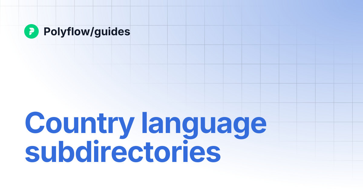 Country language subdirectories | Polyflow/guides