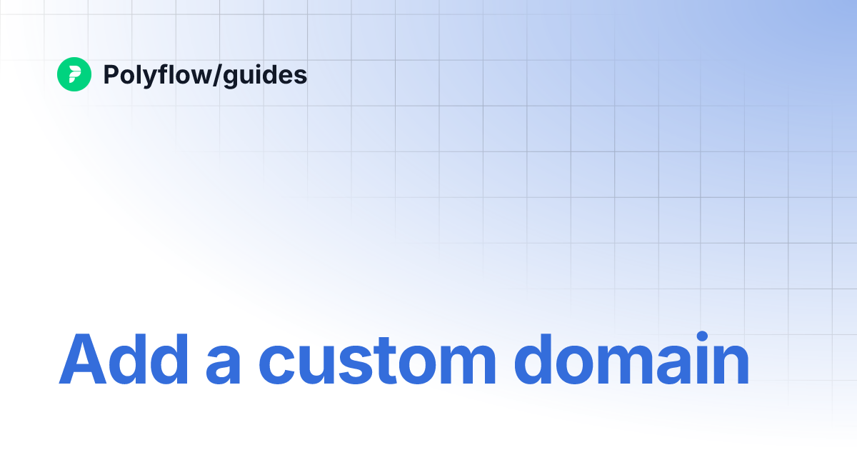 Add a custom domain | Polyflow/guides